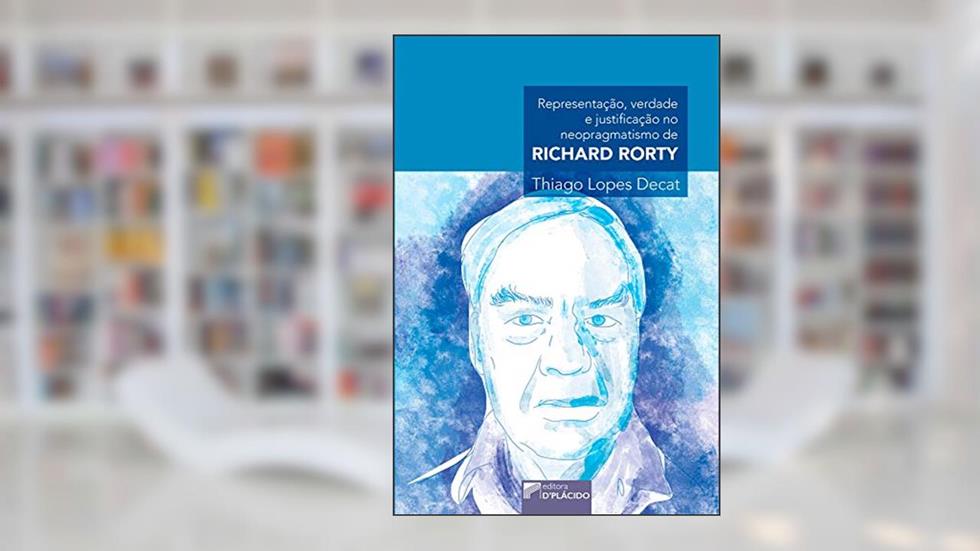 Representação, Verdade e Justificação no Neopragmatismo de Richard Rorty, do autor Thiago Lopes Decat