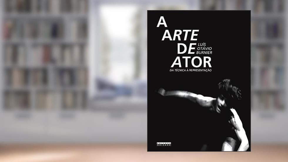 A arte de ator: Da técnica à representação, do autor Luís Otávio Burnier