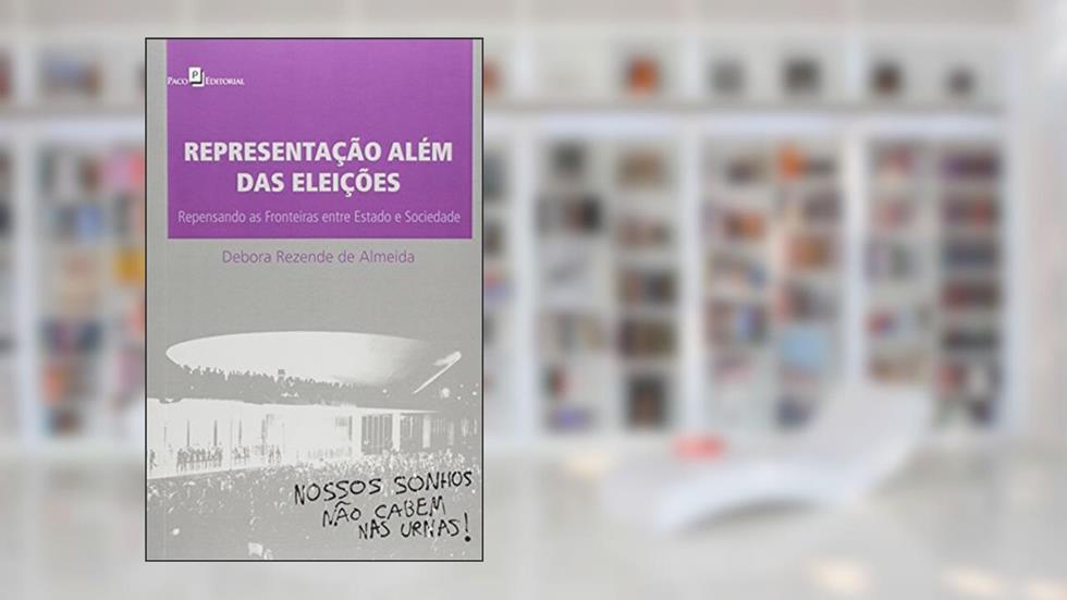 Representação Além das Eleições: Repensando as Fronteiras Entre Estado e Sociedade, do autor Debora Rezende De Almeida