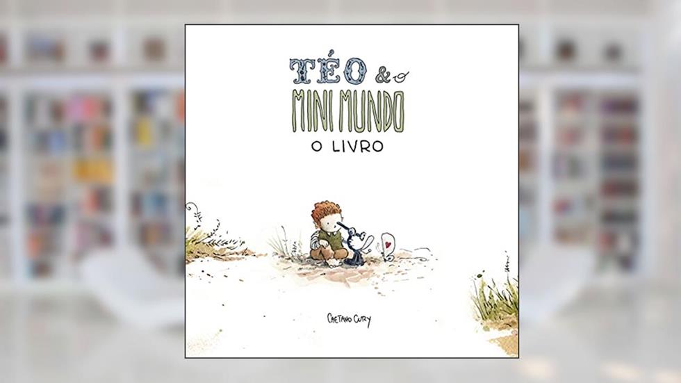 Téo & O Mini Mundo - O Livro, do autor Caetano Cury