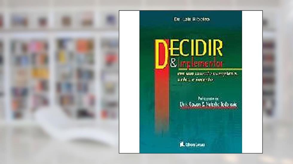 Decidir e Implantar. Em um Mundo Complexo Veloz e Incerto, do autor Lair Ribeiro