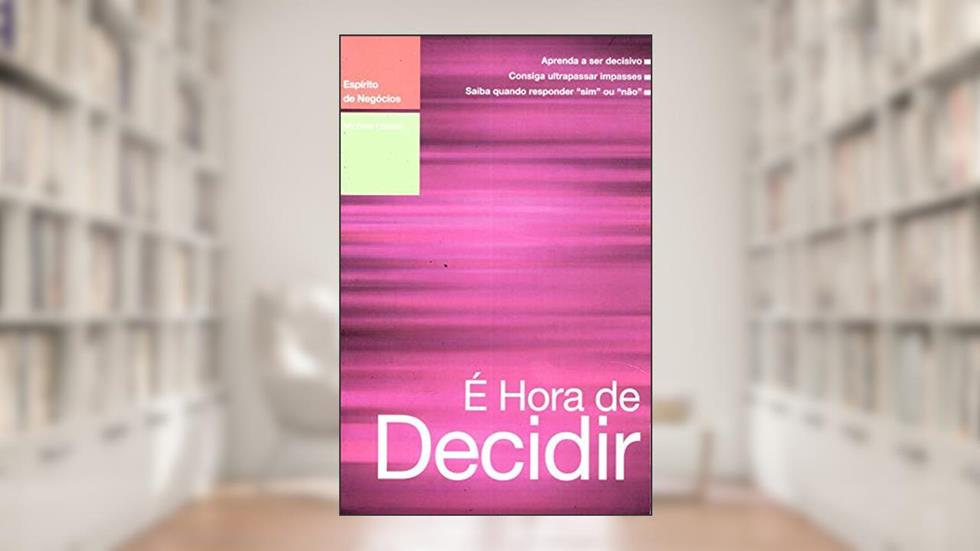 É Hora de Decidir, do autor Michael Useem