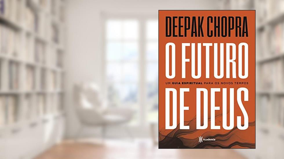 O futuro de Deus: Um guia espiritual para os novos tempos - 2ª Edição, do autor Deepak Chopra