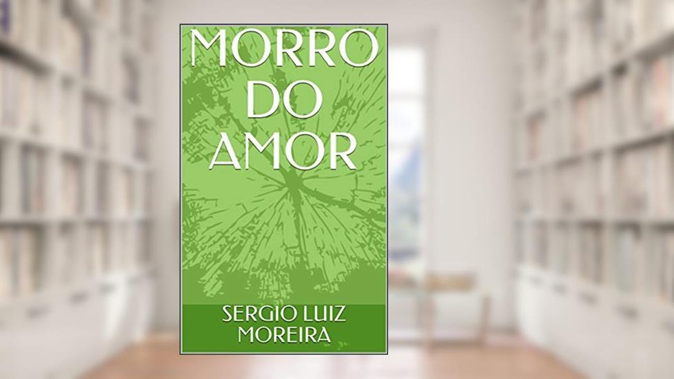 MORRO DO AMOR, do autor SERGIO LUIZ MOREIRA