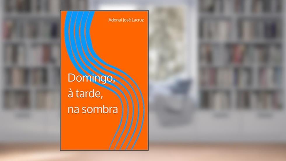 Domingo, à tarde, na sombra, do autor Adonai Lacruz