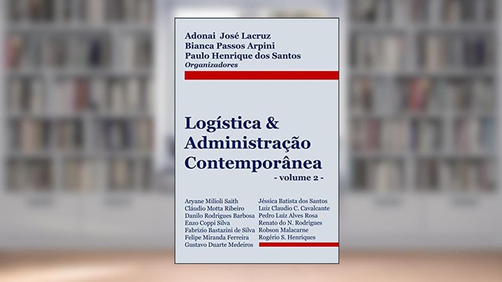 Logística & Administração Contemporânea (volume 2), do autor Adonai Lacruz; Bianca Passos Arpini; Paulo Henrique dos Santos