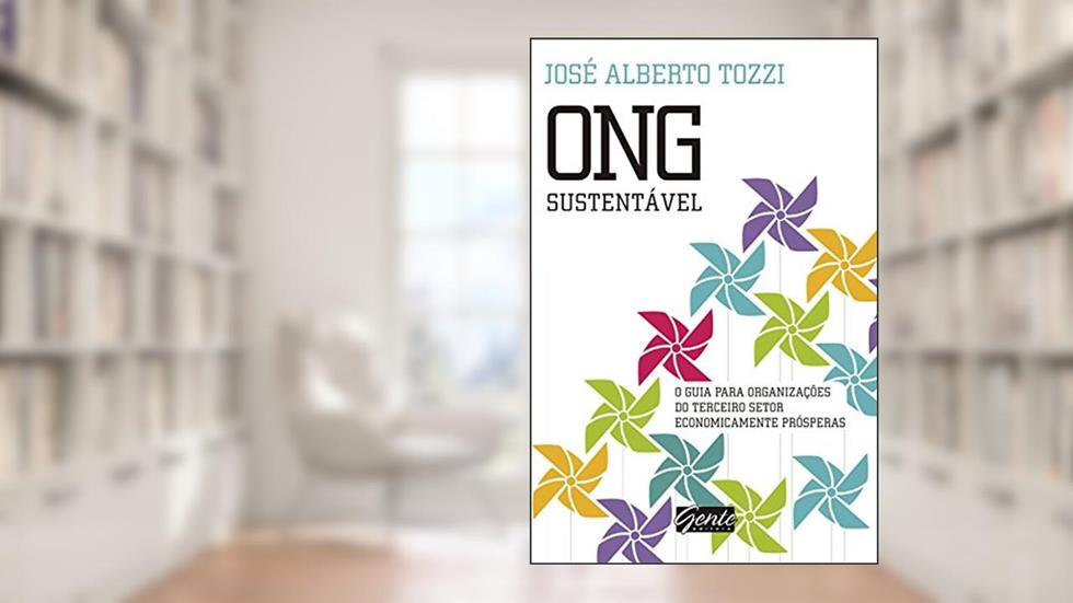 ONG Sustentável: O guia para organizações do terceiro setor economicamente prósperas, do autor José Alberto Tozzi
