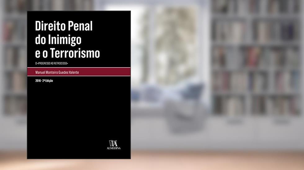 Direito Penal do Inimigo e o Terrorismo: O Progresso ao Retrocesso, do autor Manuel Monteiro Guedes Valente