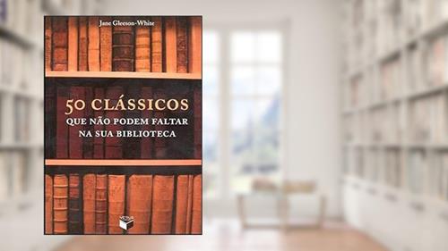 Capa de 50 clássicos que não podem faltar na sua biblioteca, do autor Jane Gleeson-White
