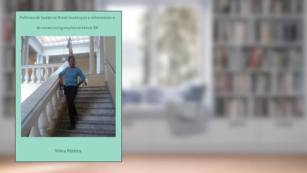 Politicas de Saude no Brasil Mudancas e Retrocessos E., do autor Vilma Pereira