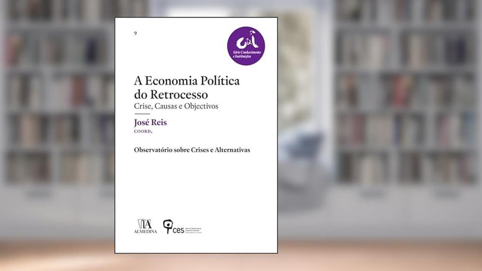A Economia Política do Retrocesso, do autor José Reis
