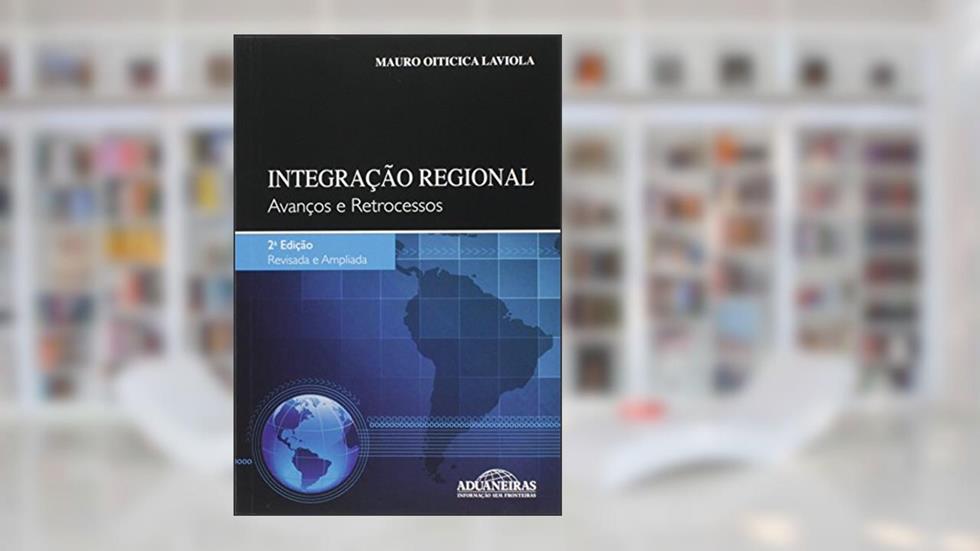 Integração Regional. Avanços e Retrocessos, do autor Mauro Oiticica Laviola