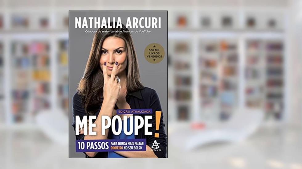 Me Poupe! (Edição atualizada): 10 passos para nunca mais faltar dinheiro no seu bolso, do autor Nathalia Arcuri