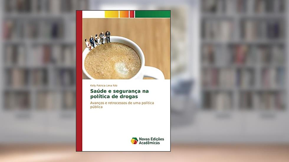 Saúde e segurança na política de drogas: Avanços e retrocessos de uma política pública, do autor Nilo Kelly Patricia Lima