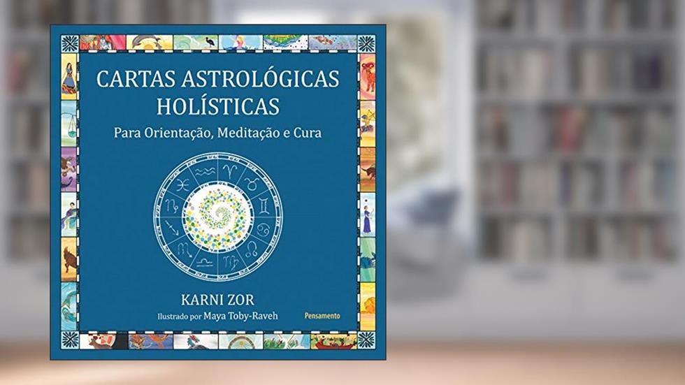 Cartas Astrológicas Holísticas: Para Orientação, Meditação e Cura, do autor Karni Zor