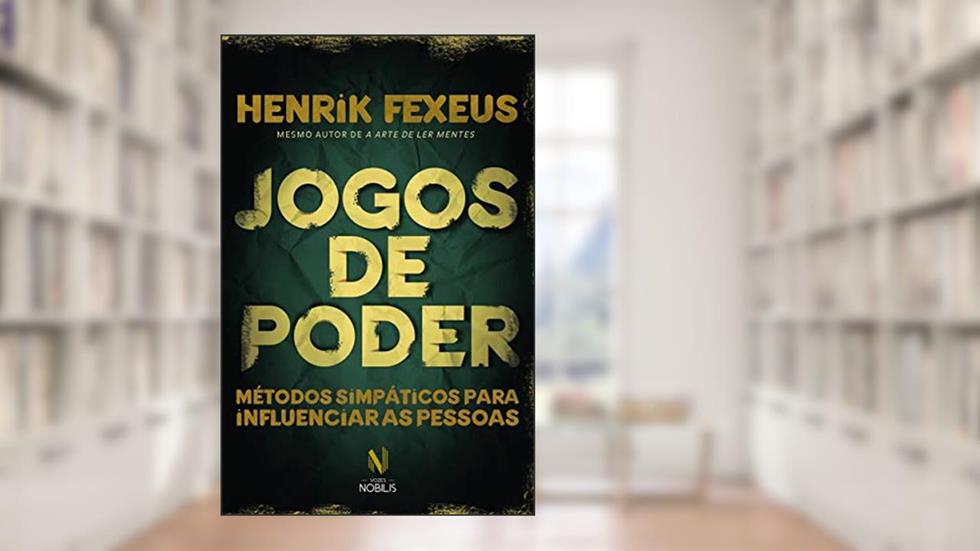 Jogos de poder: Métodos simpáticos para influenciar as pessoas, do autor Henrik Fexeus
