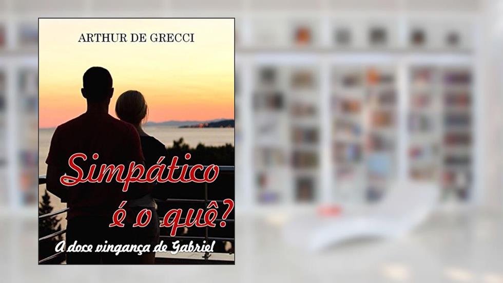 Simpático é o quê?: A doce vingança de Gabriel, do autor Arthur De Grecci