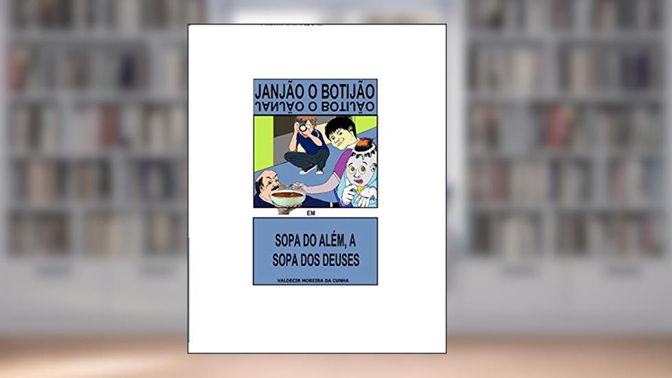 A SOPA DO ALEM A SOPA DOS DEUSES: JANJÃO O BOTIJÃO (1), do autor VALDECIR MOREIRA DA CUNHA