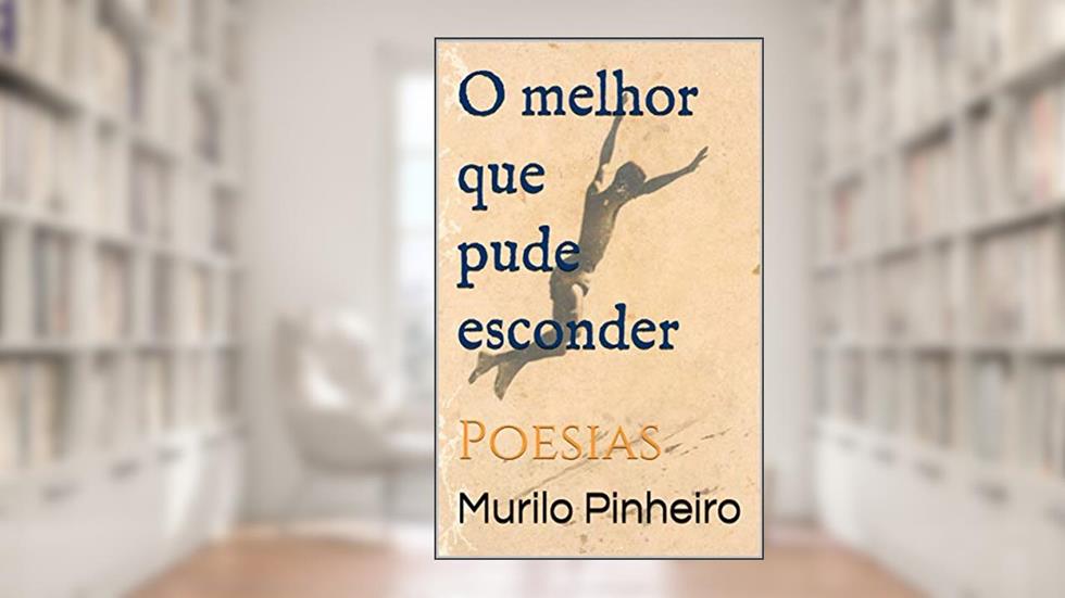 O melhor que pude esconder: Poesias, do autor Murilo Pinheiro