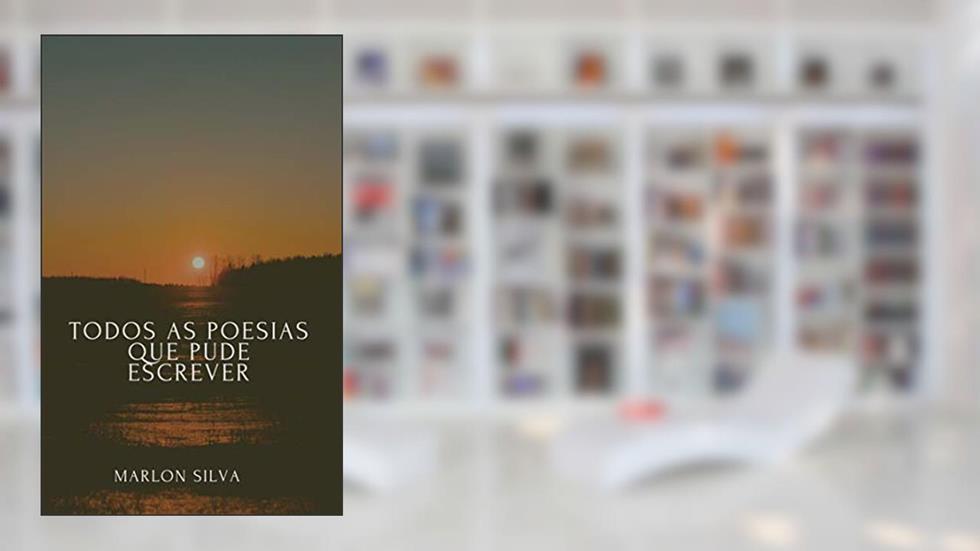 Todas as poesias que pude escrever, do autor Marlon Silva; Marlon Silva