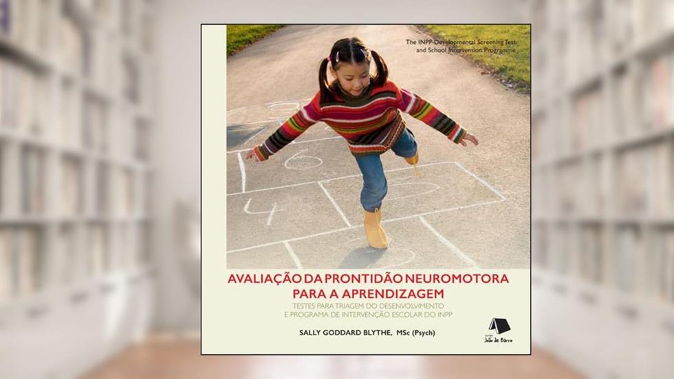 AVALIAÇÃO DA PRONTIDÃO NEUROMOTORA PARA A APRENDIZAGEM, do autor SALLY GODDARD BLYTHE