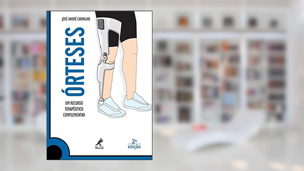 Órteses: Um recurso terapêutico complementar, do autor José André Carvalho
