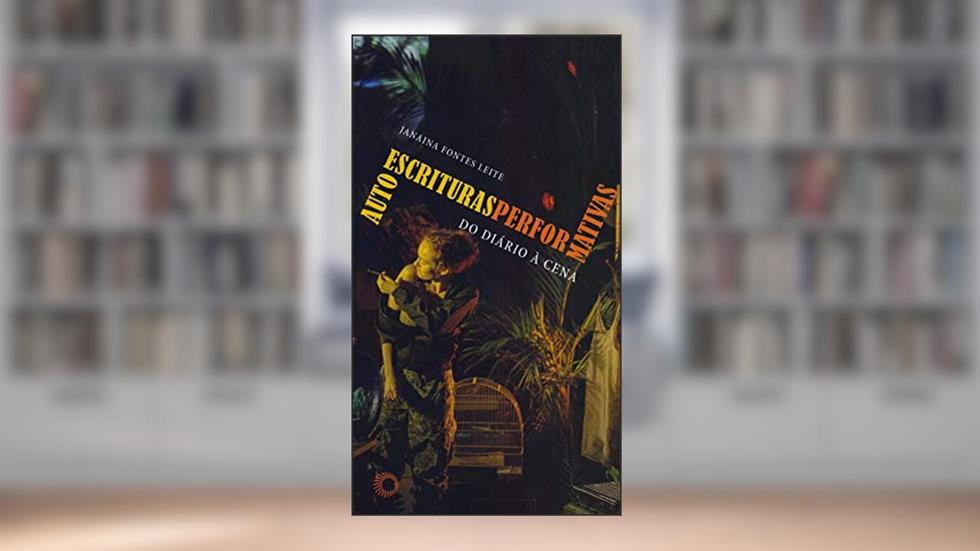 Autoescrituras performativas, do autor Janaina Fontes Leite
