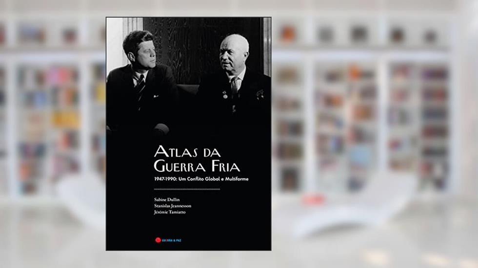 Atlas da Guerra Fria - 1947-1990: Um conflito global e multiforme, do autor Jérémie Tamiatto e Stanislas Jeannesson Sabine Dullin