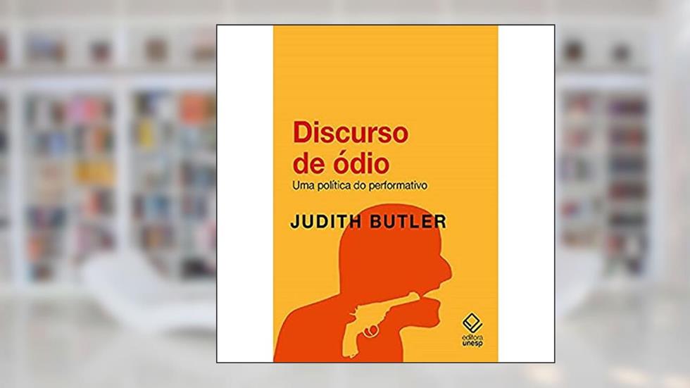 Discurso de ódio: Uma política do performativo, do autor Judith Butler