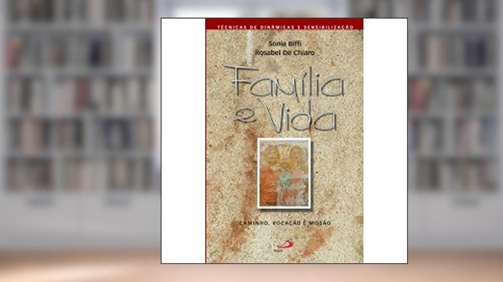 Família e Vida: Caminho, Vocação e Missão, do autor Sonia Biffi; Rosabel De Chiaro