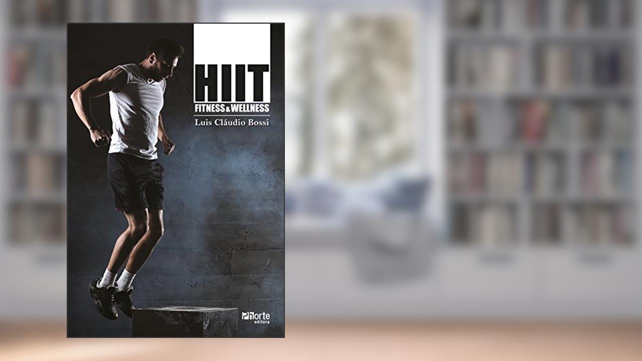 HIIT: fitness & wellness, do autor Luis Cláudio Bossi
