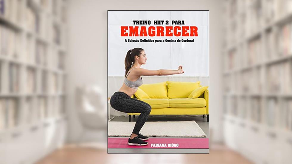 Treino HIIT 2 para Emagrecer: A Solução Definitiva para a Queima de Gordura..., do autor Fabiana Diôgo