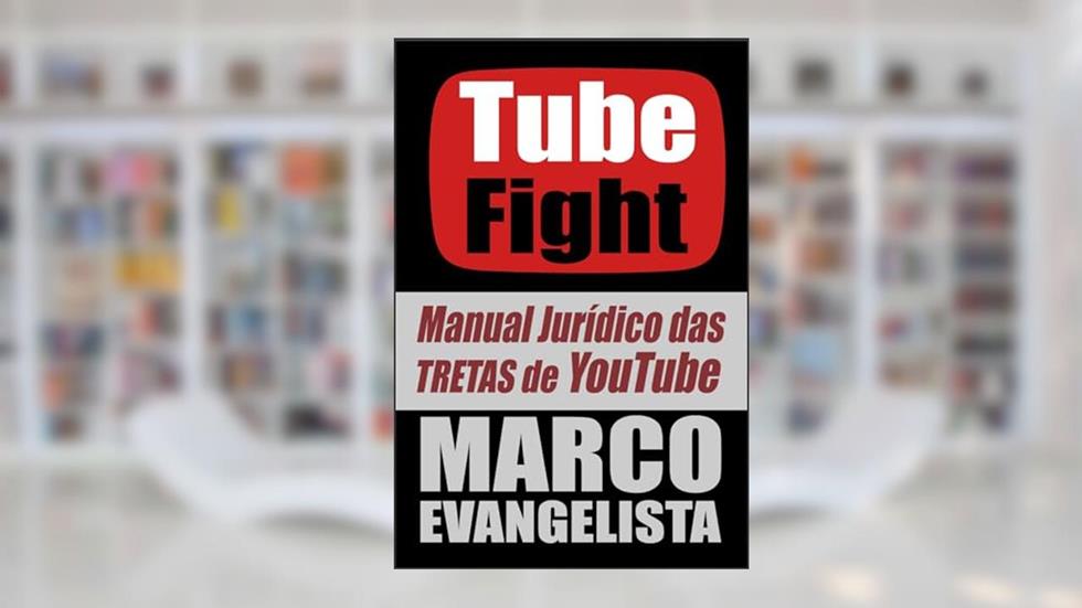 TubeFight: Manual Jurídico das Tretas de YouTube, do autor MARCO EVANGELISTA