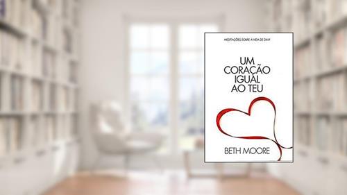 Capa de Um Coração Igual ao Teu, do autor Beth Moore
