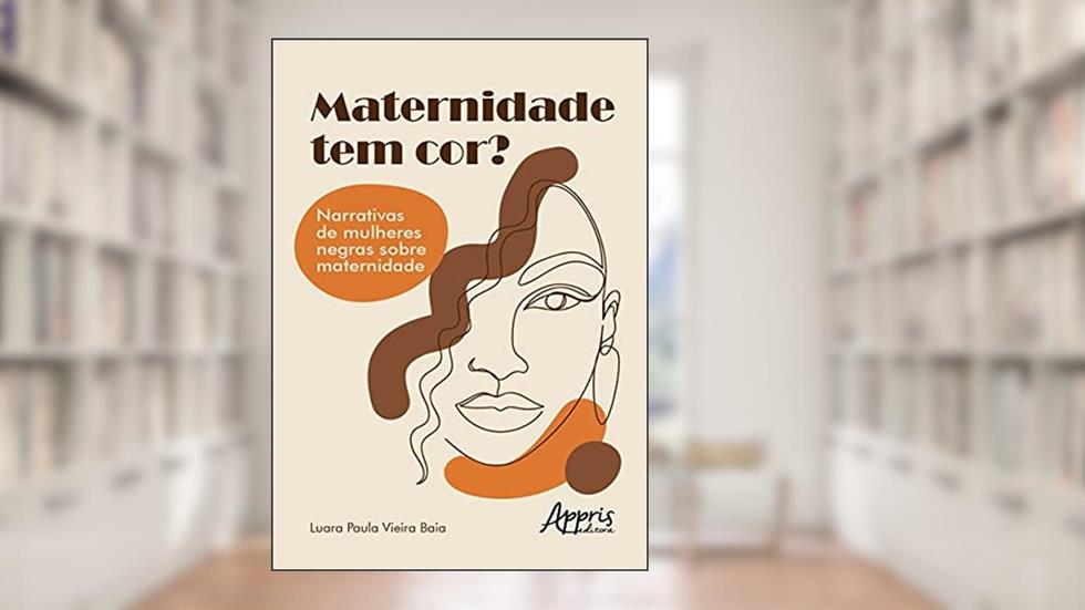 Maternidade tem cor?: narrativas de mulheres negras sobre maternidade, do autor Luara Paula Vieira Baia