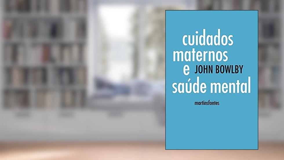 Cuidados maternos e saúde mental, do autor John Bowlby