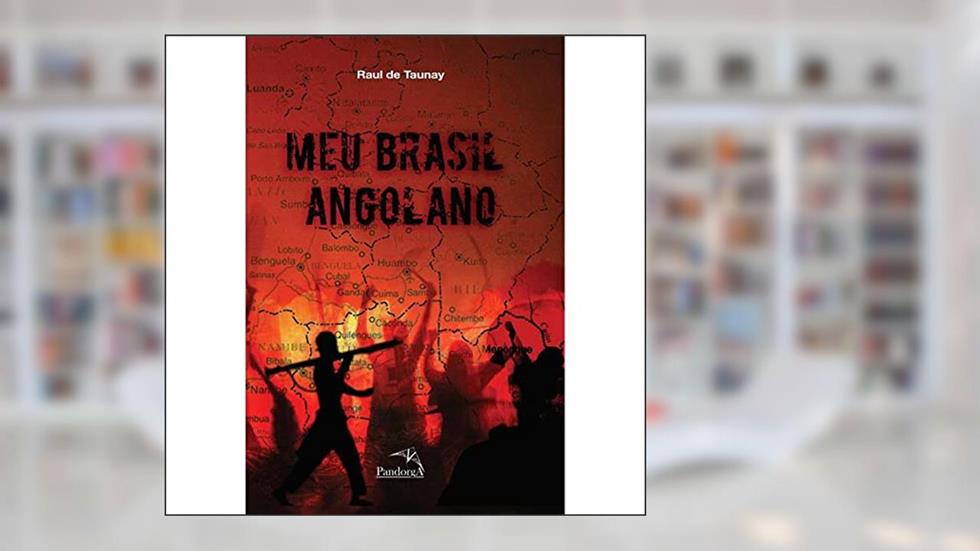 Meu Brasil Angolano, do autor Raul Taunay