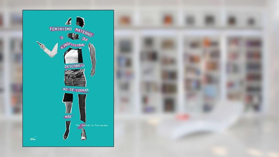Feminismo Materno: o que a Profissional Descobriu ao se Tornar Mãe, do autor Nathalia Fernandes