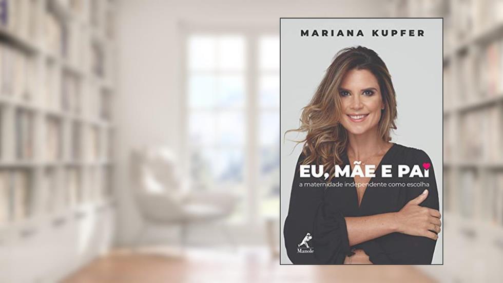 Eu, mãe e pai: a maternidade independente como escolha, do autor Mariana Kupfer