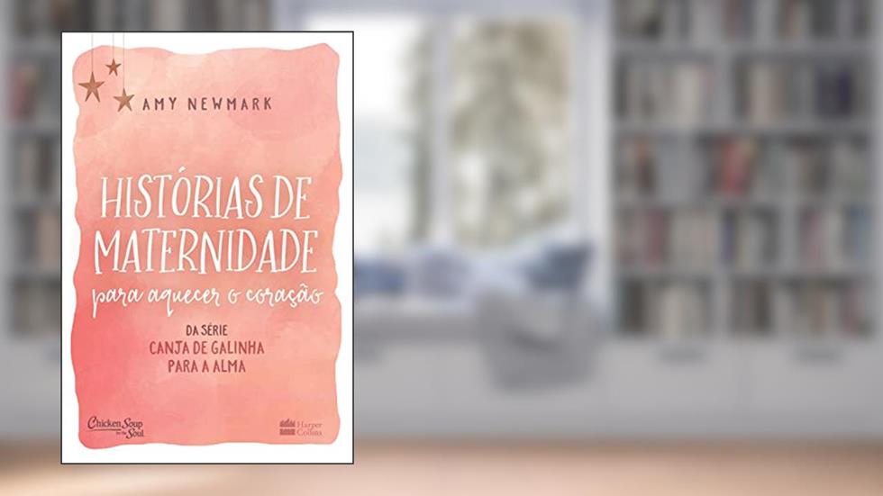 Histórias de maternidade para aquecer o coração: da série Canja de galinha para a alma, do autor Amy Newmark
