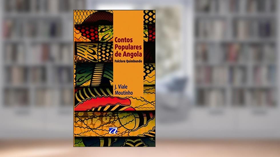 Contos Populares de Angola: Folclore Quimbundo, do autor J. Viale Moutinho