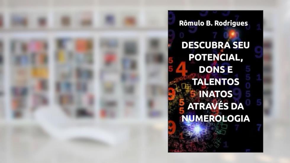 Descubra Seu Potencial, Dons E Talentos Inatos Através Da Numerologia, do autor Rômulo Borges Rodrigues
