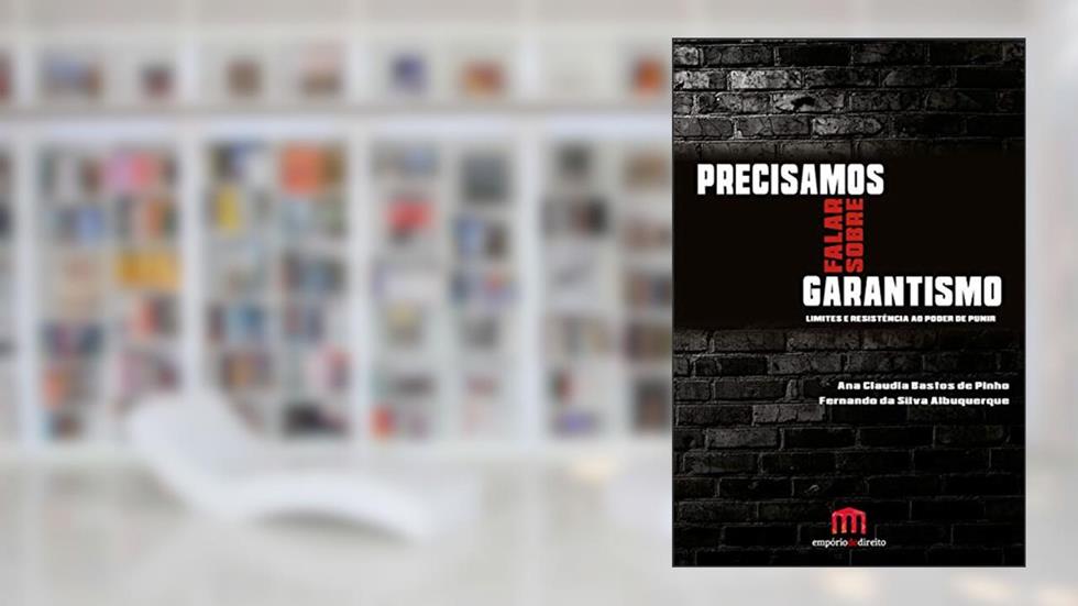 Precisamos Falar Sobre Garantismo: Limites e Resistência ao Poder de Punir, do autor Ana Cláudia Bastos De Pinho; Fernando da Silva Albuquerque