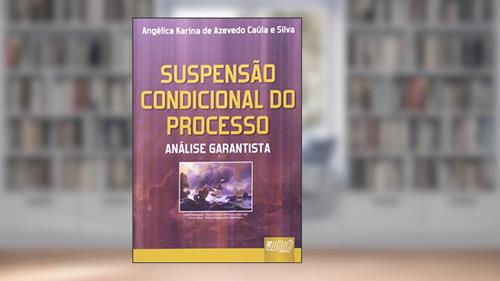 Capa de Suspensão Condicional do Processo - Análise Garantista, do autor Angélica Karina de Azevedo Caúla e Silva