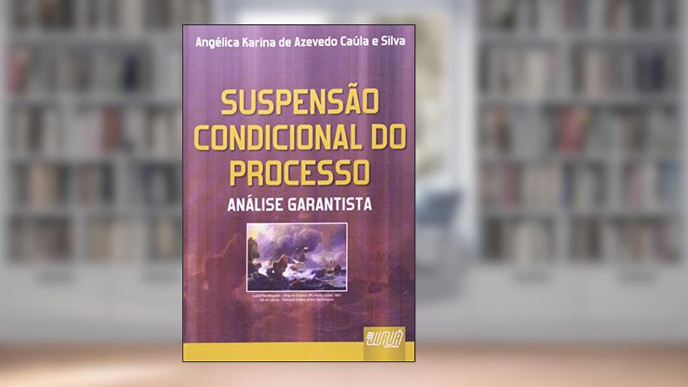 Suspensão Condicional do Processo - Análise Garantista, do autor Angélica Karina de Azevedo Caúla e Silva