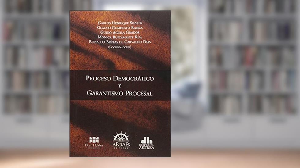Proceso Democrático y Garantismo Procesal, do autor Carlos Henrique Soares