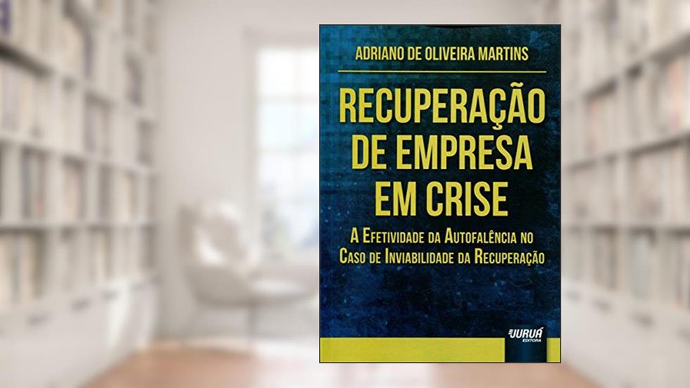 Recuperação de Empresa em Crise - A Efetividade da Autofalência no Caso de Inviabilidade da Recuperação, do autor Adriano de Oliveira Martins