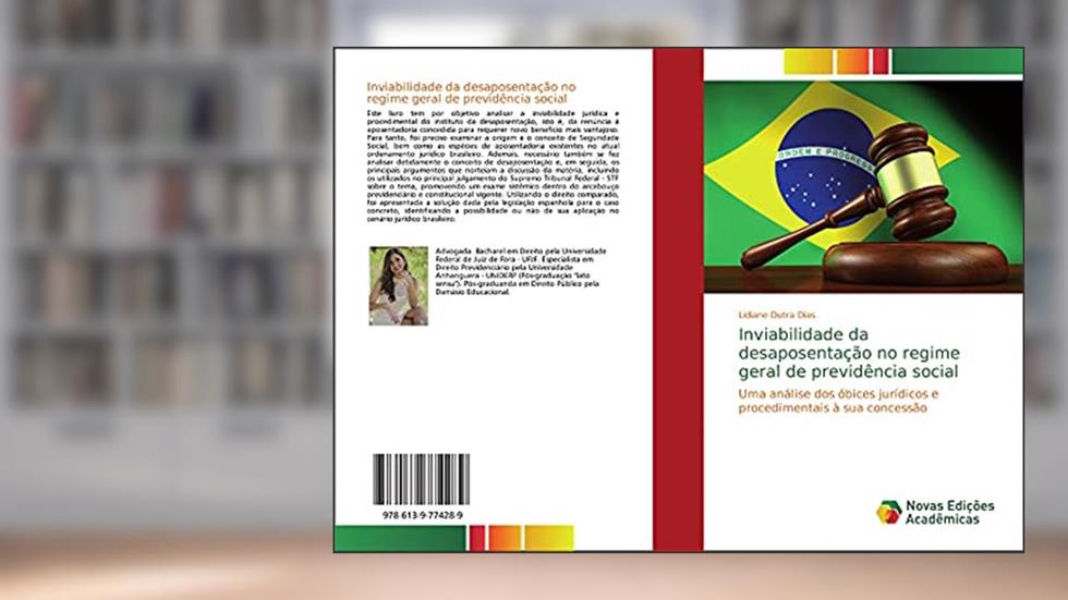 Inviabilidade da desaposentação no regime geral de previdência social: Uma análise dos óbices jurídicos e procedimentais à sua concessão, do autor Lidiane Dutra Dias