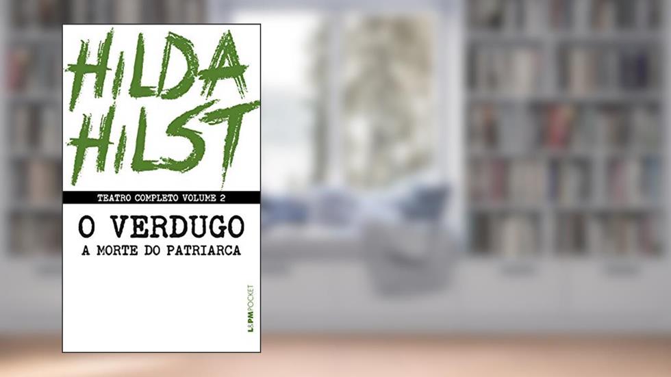 Teatro completo volume 2: O verdugo seguido de A morte do patriarca (Teatro Completo de Hilda Hilst), do autor Hilda Hilst