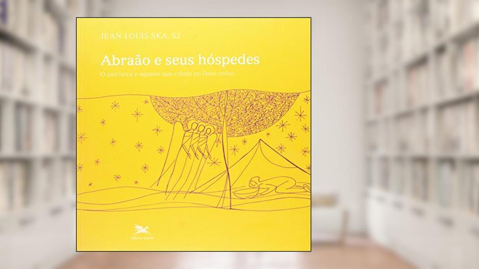 Abraão e seus hóspedes - O patriarca e aqueles que creem no Deus único, do autor Jean-Louis Ska